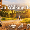Can Walking Be Enough Exercise