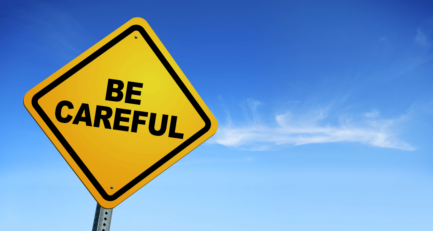 be careful